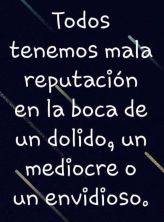 todos tenemos mala reputacion en la boca de un dolido.jpg